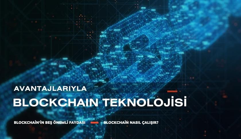 Blockchain Teknolojisinin Avantajları Nelerdir?